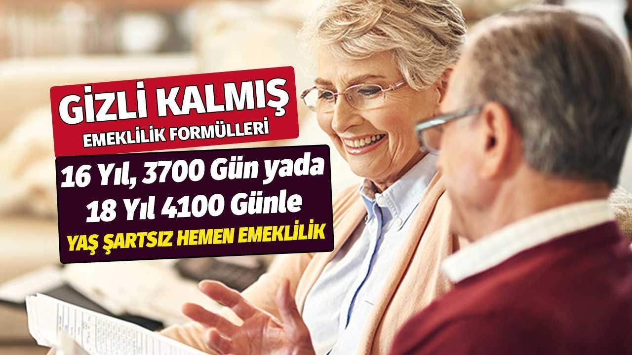Gizli Kalmış SGK Formülü! 16 Yıl 3700 Gün veya 18 Yıl 4100 Günle Yaşsız Emeklilik