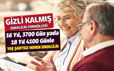 Gizli Kalmış SGK Formülü! 16 Yıl 3700 Gün veya 18 Yıl 4100 Günle Yaşsız Emeklilik